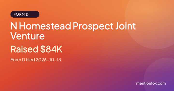 N Homestead Prospect Joint Venture: Raised $84K, Form D filed 2026-10-13