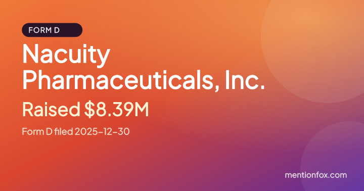 Nacuity Pharmaceuticals, Inc.: Raised $8.39M, Form D filed 2025-12-30