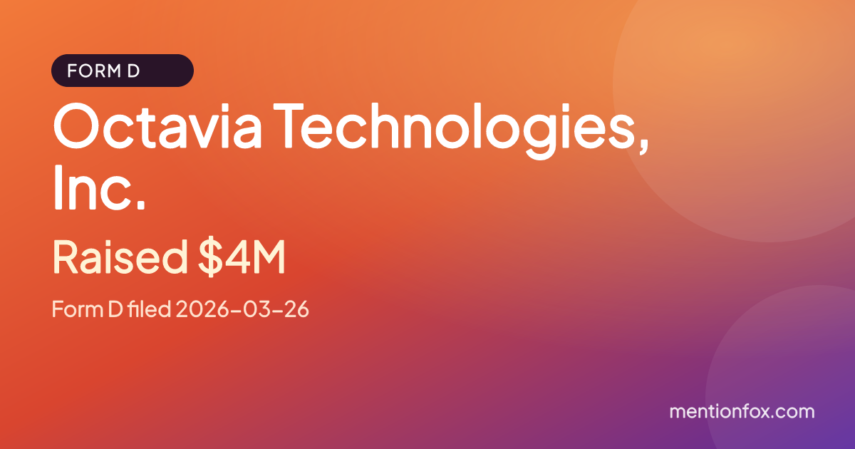 Octavia Technologies, Inc.: Raised $4M, Form D filed 2026-03-26