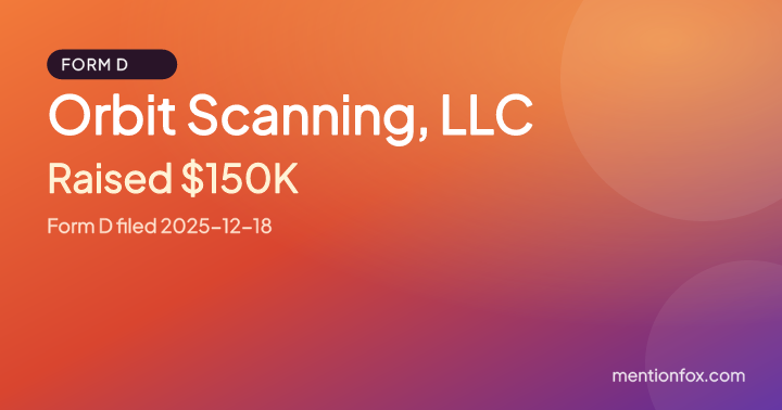 Orbit Scanning, LLC: Raised $150K, Form D filed 2025-12-18