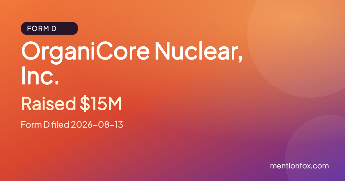 OrganiCore Nuclear, Inc.: Raised $15M, Form D filed 2026-08-13