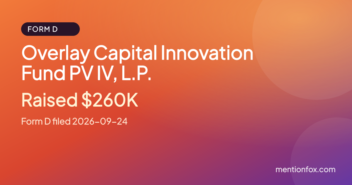 Overlay Capital Innovation Fund PV IV, L.P.: Raised $260K, Form D filed 2026-09-24