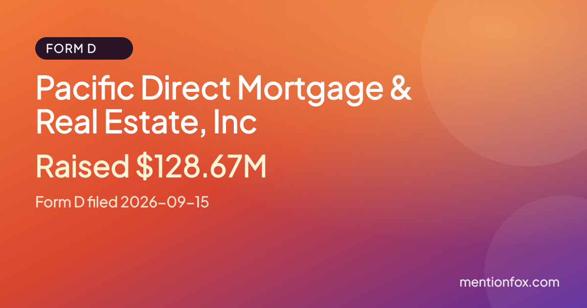 Pacific Direct Mortgage & Real Estate, Inc: Raised $128.67M, Form D filed 2026-09-15