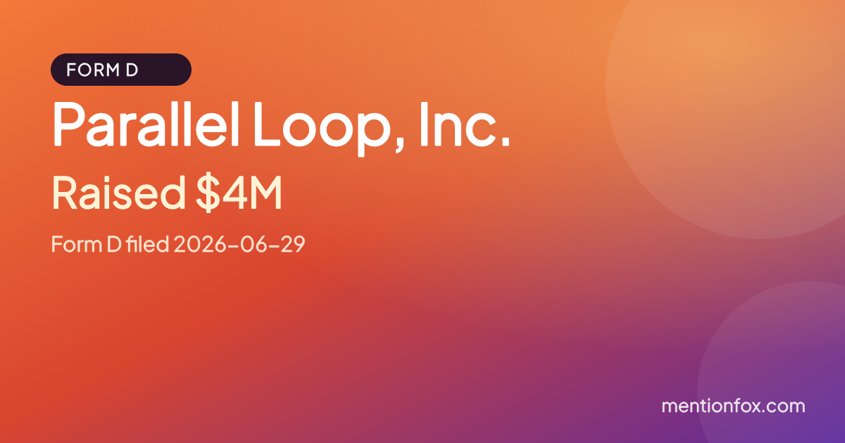 Parallel Loop, Inc.: Raised $4M, Form D filed 2026-06-29