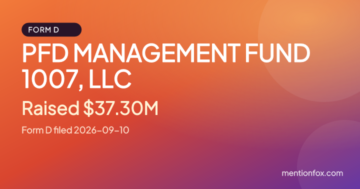 PFD MANAGEMENT FUND 1007, LLC: Raised $37.30M, Form D filed 2026-09-10
