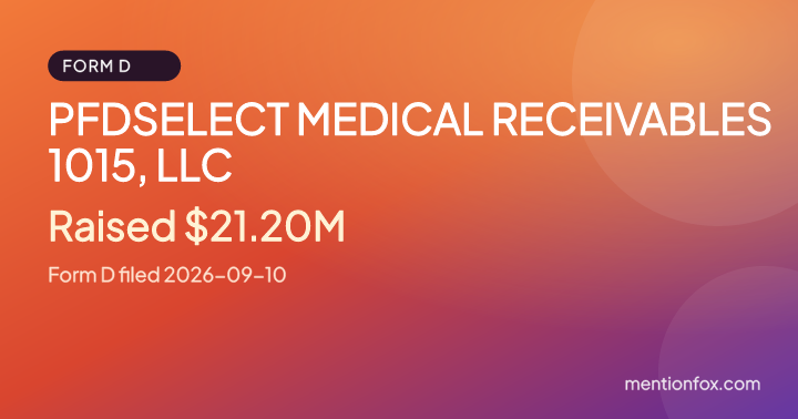 PFDSELECT MEDICAL RECEIVABLES 1015, LLC: Raised $21.20M, Form D filed 2026-09-10