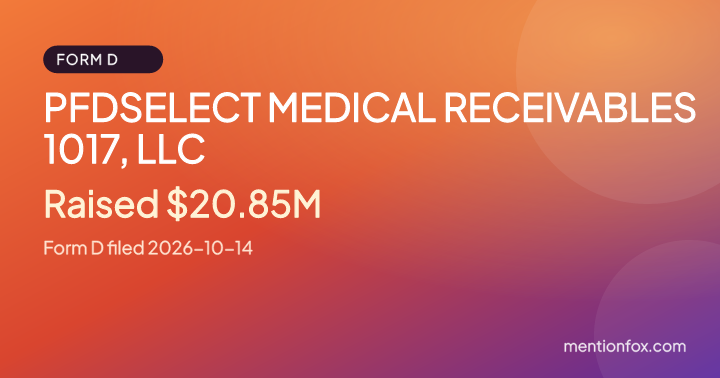 PFDSELECT MEDICAL RECEIVABLES 1017, LLC: Raised $20.85M, Form D filed 2026-10-14