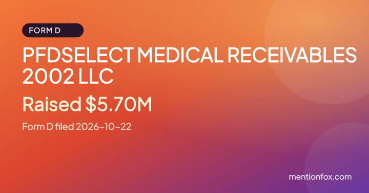 PFDSELECT MEDICAL RECEIVABLES 2002 LLC: Raised $5.70M, Form D filed 2026-10-22