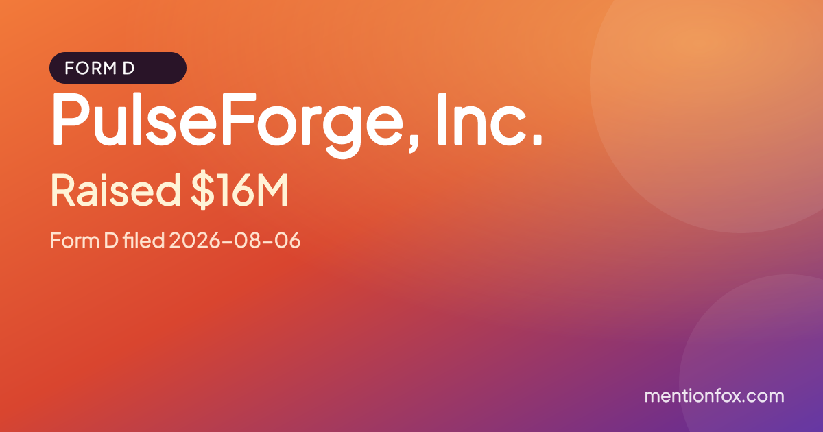 PulseForge, Inc.: Raised $16M, Form D filed 2026-08-06