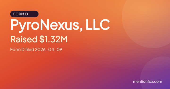 PyroNexus, LLC: Raised $1.32M, Form D filed 2026-04-09