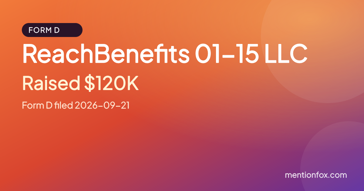 ReachBenefits 01-15 LLC: Raised $120K, Form D filed 2026-09-21