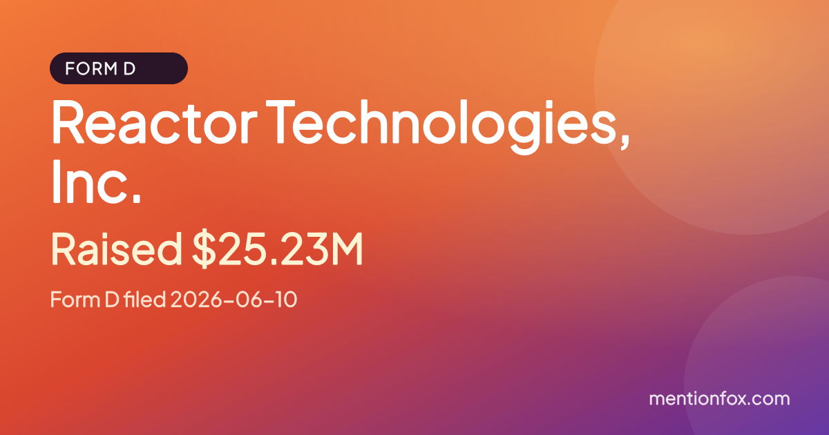 Reactor Technologies, Inc.: Raised $25.23M, Form D filed 2026-06-10