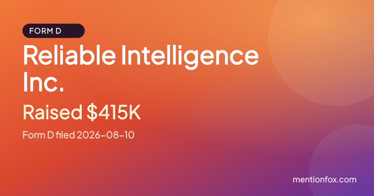 Reliable Intelligence Inc.: Raised $415K, Form D filed 2026-08-10