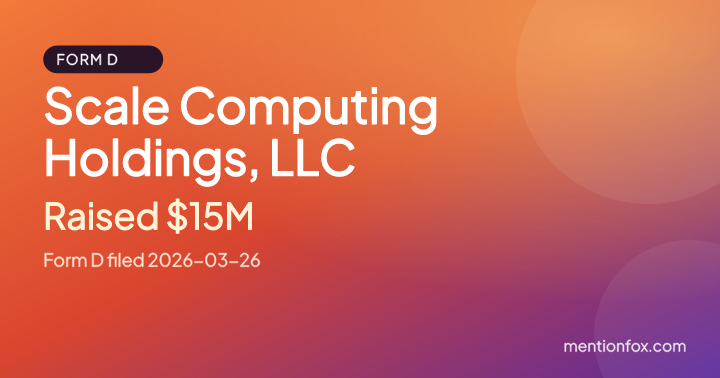 Scale Computing Holdings, LLC: Raised $15M, Form D filed 2026-03-26