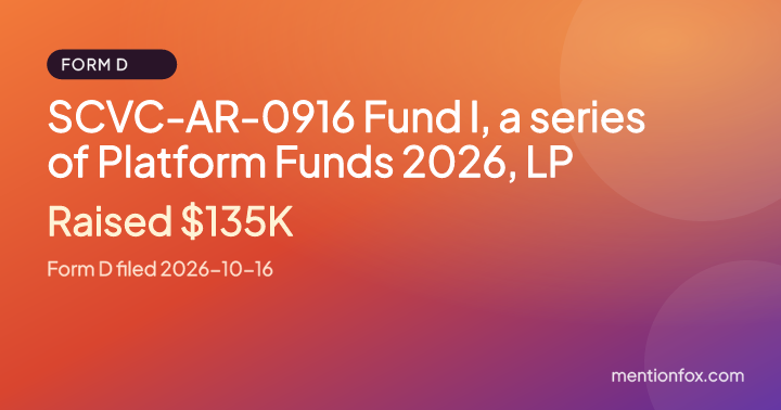 SCVC-AR-0916 Fund I, a series of Platform Funds 2026, LP: Raised $135K, Form D filed 2026-10-16