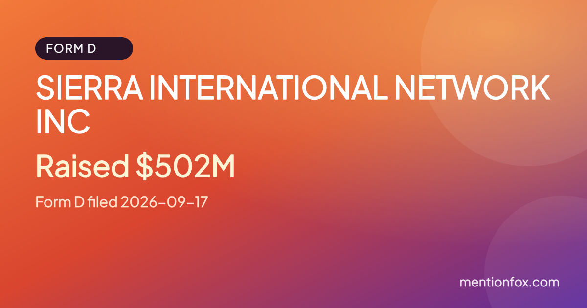 SIERRA INTERNATIONAL NETWORK INC: Raised $502M, Form D filed 2026-09-17