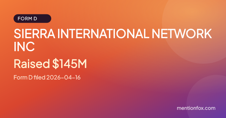 SIERRA INTERNATIONAL NETWORK INC: Raised $145M, Form D filed 2026-04-16