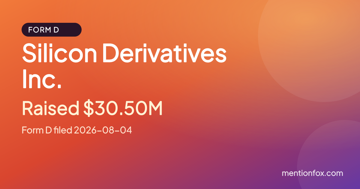 Silicon Derivatives Inc.: Raised $30.50M, Form D filed 2026-08-04