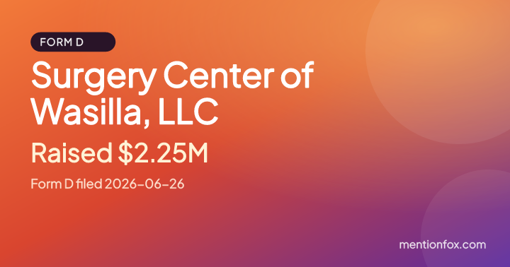 Surgery Center of Wasilla, LLC: Raised $2.25M, Form D filed 2026-06-26