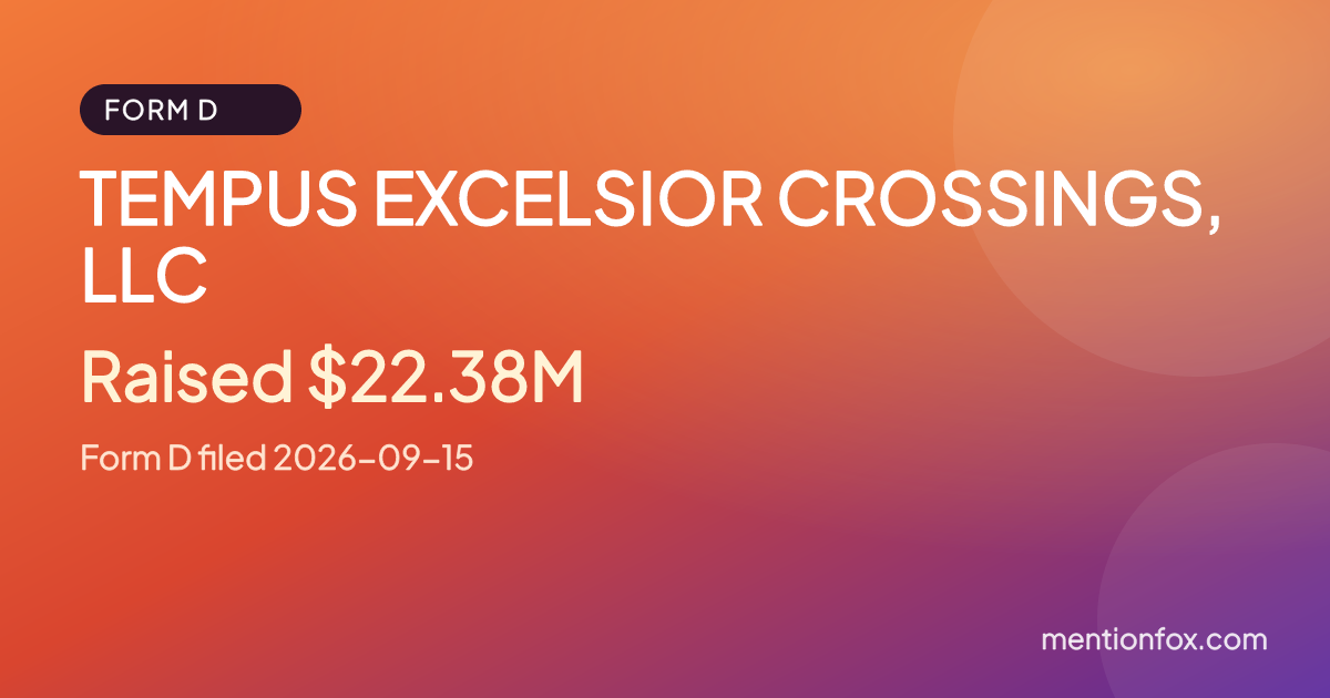 TEMPUS EXCELSIOR CROSSINGS, LLC: Raised $22.38M, Form D filed 2026-09-15
