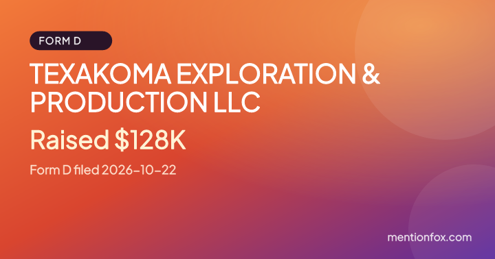 TEXAKOMA EXPLORATION & PRODUCTION LLC: Raised $128K, Form D filed 2026-10-22