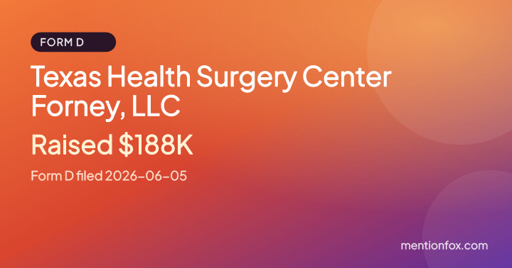 Texas Health Surgery Center Forney, LLC: Raised $188K, Form D filed 2026-06-05