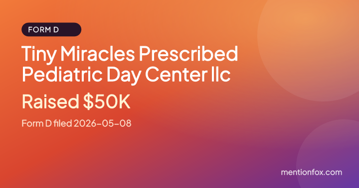 Tiny Miracles Prescribed Pediatric Day Center llc: Raised $50K, Form D filed 2026-05-08