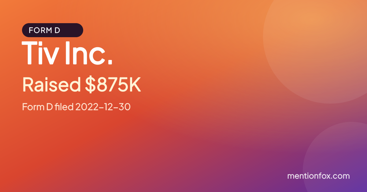 Tiv Inc.: Raised $875K, Form D filed 2022-12-30