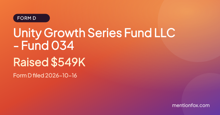 Unity Growth Series Fund LLC - Fund 034: Raised $549K, Form D filed 2026-10-16