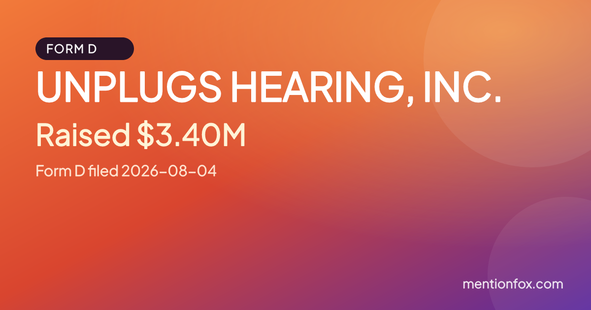 UNPLUGS HEARING, INC.: Raised $3.40M, Form D filed 2026-08-04