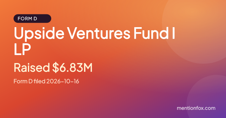 Upside Ventures Fund I LP: Raised $6.83M, Form D filed 2026-10-16