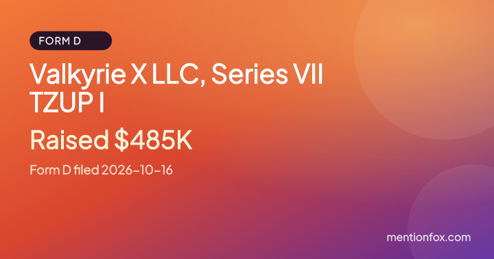 Valkyrie X LLC, Series VII TZUP I: Raised $485K, Form D filed 2026-10-16