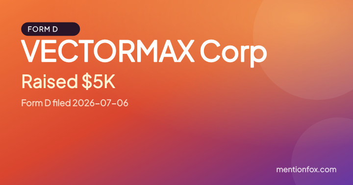 VECTORMAX Corp: Raised $5K, Form D filed 2026-07-06