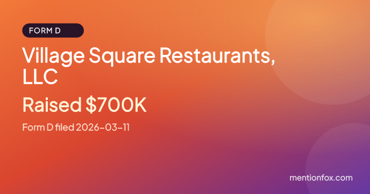 Village Square Restaurants, LLC: Raised $700K, Form D filed 2026-03-11