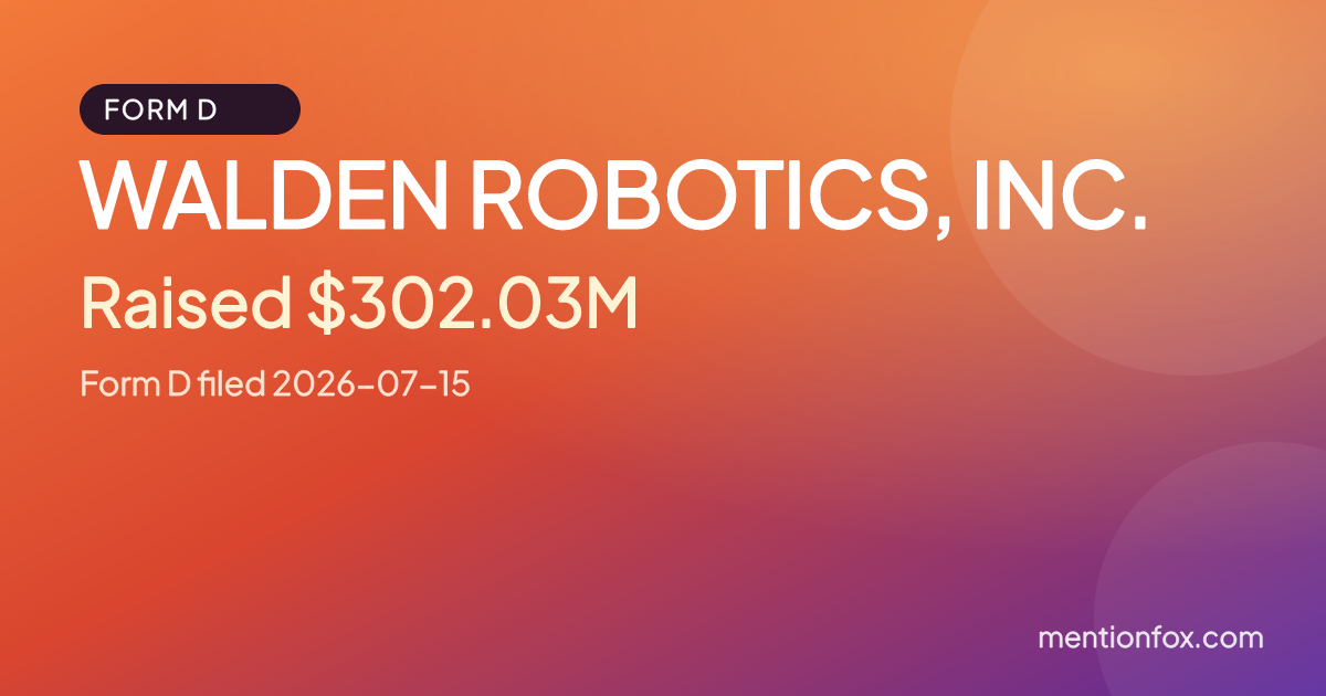 WALDEN ROBOTICS, INC.: Raised $302.03M, Form D filed 2026-07-15