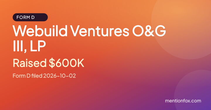 Webuild Ventures O&G III, LP: Raised $600K, Form D filed 2026-10-02