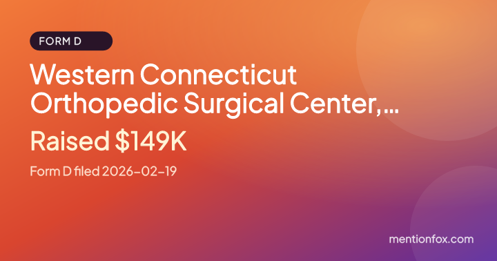Western Connecticut Orthopedic Surgical Center, LLC: Raised $149K, Form D filed 2026-02-19