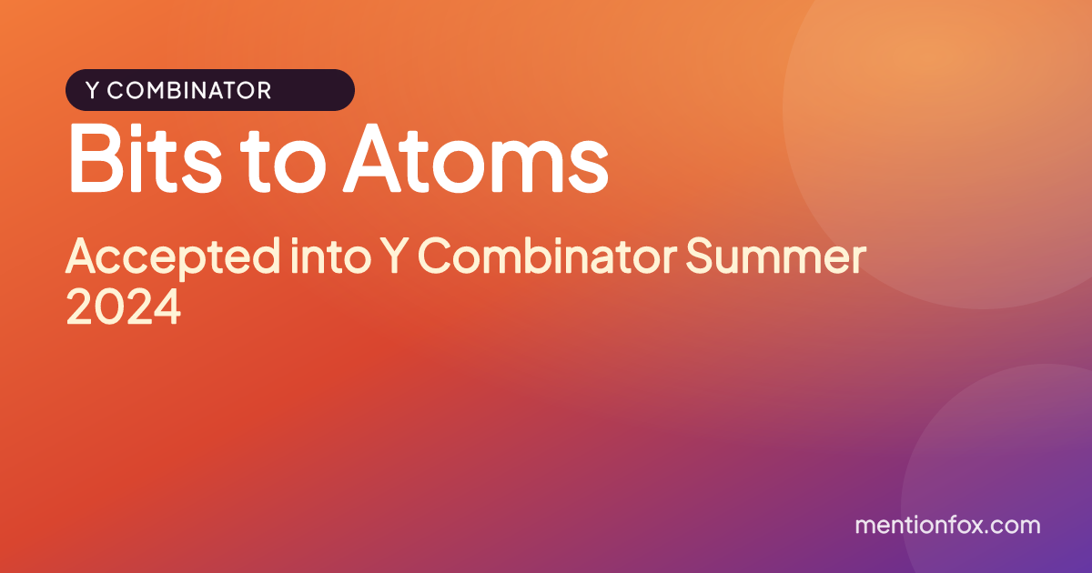 Bits to Atoms: Accepted into Y Combinator Summer 2024