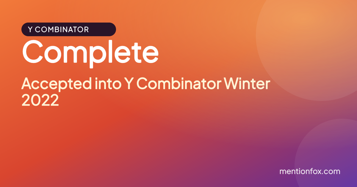 Complete: Accepted into Y Combinator Winter 2022