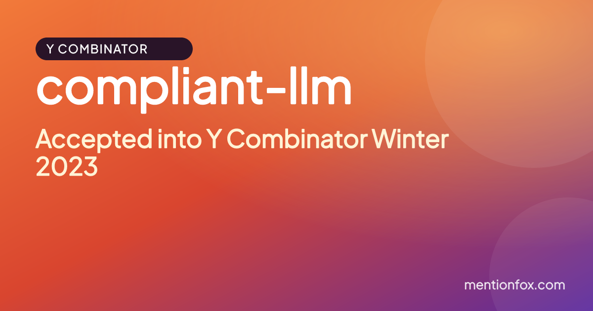 compliant-llm: Accepted into Y Combinator Winter 2023