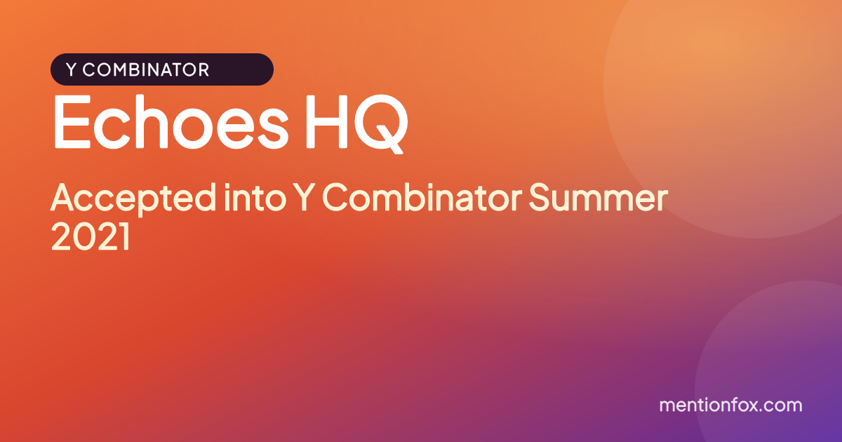 Echoes HQ: Accepted into Y Combinator Summer 2021