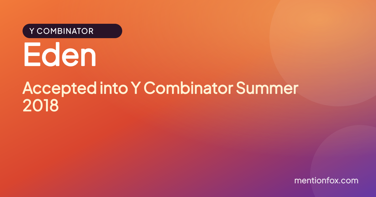 Eden: Accepted into Y Combinator Summer 2018