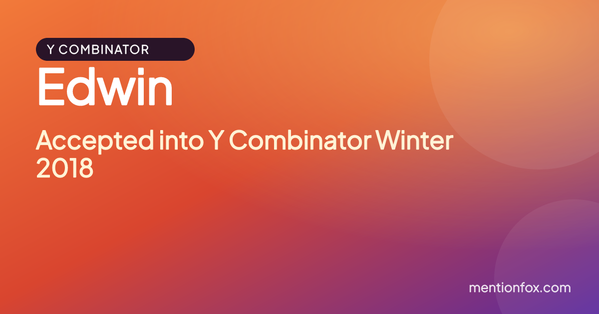 Edwin: Accepted into Y Combinator Winter 2018