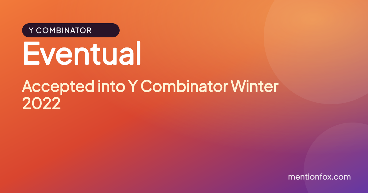 Eventual: Accepted into Y Combinator Winter 2022