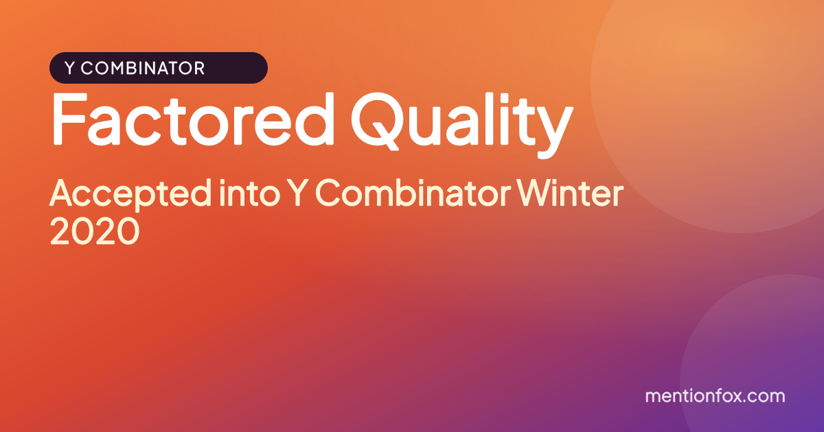 Factored Quality: Accepted into Y Combinator Winter 2020