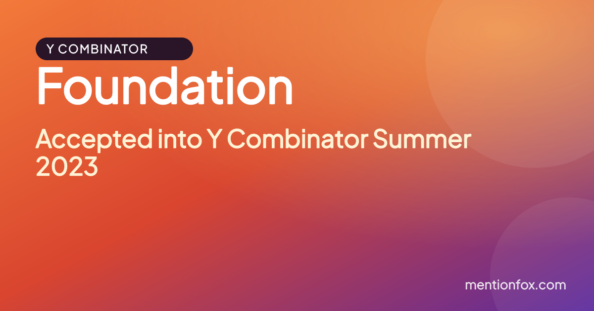 Foundation: Accepted into Y Combinator Summer 2023