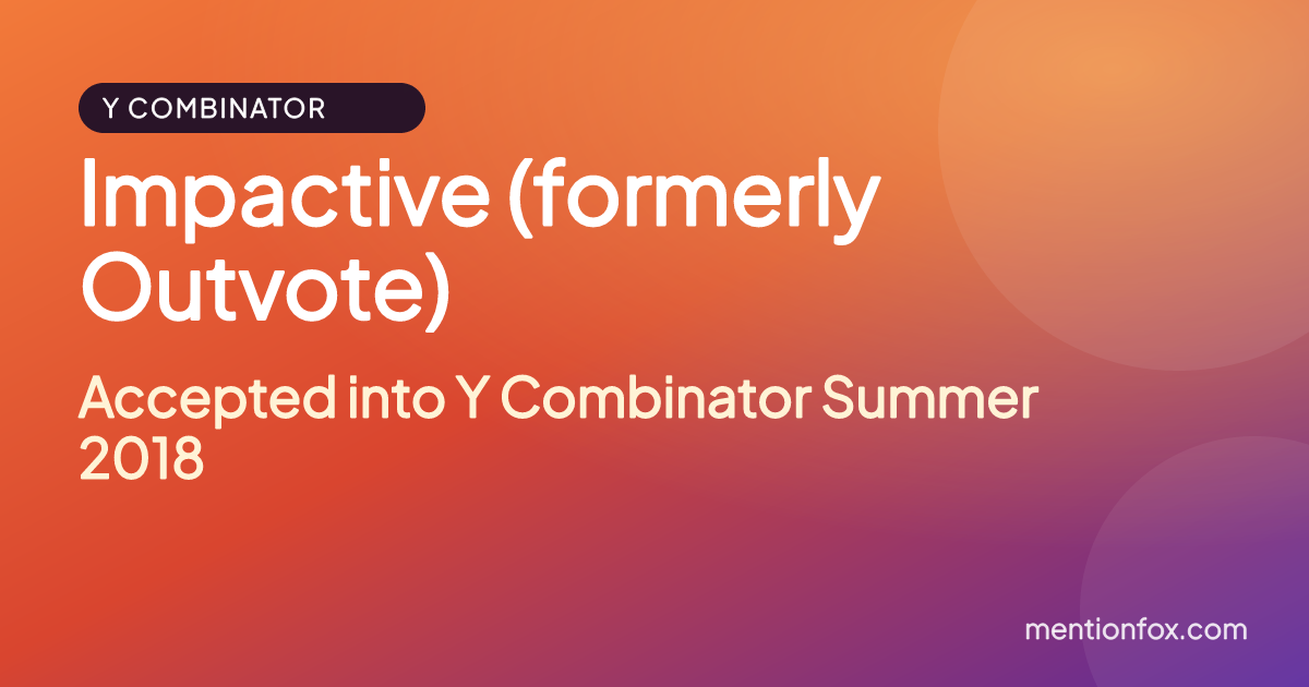 Impactive (formerly Outvote): Accepted into Y Combinator Summer 2018