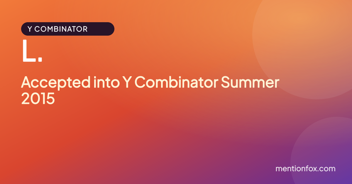 L.: Accepted into Y Combinator Summer 2015