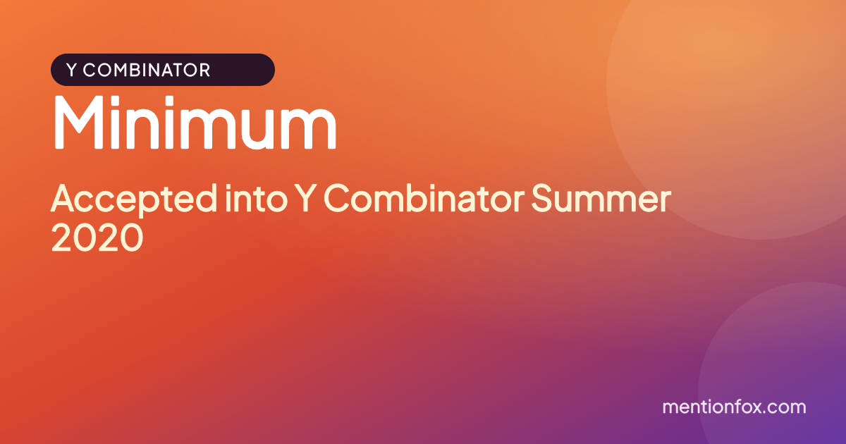 Minimum: Accepted into Y Combinator Summer 2020