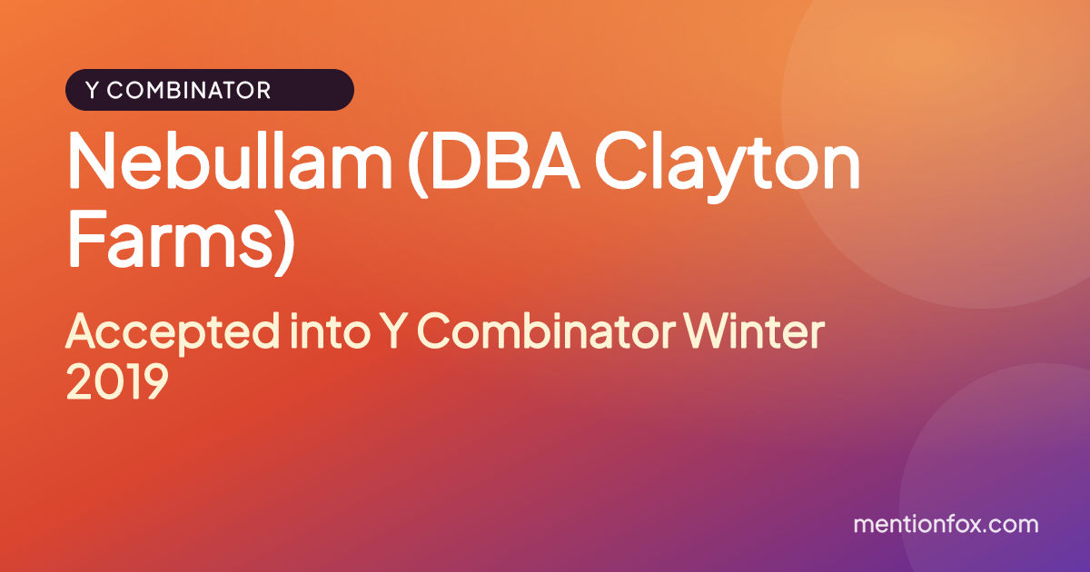 Nebullam (DBA Clayton Farms): Accepted into Y Combinator Winter 2019